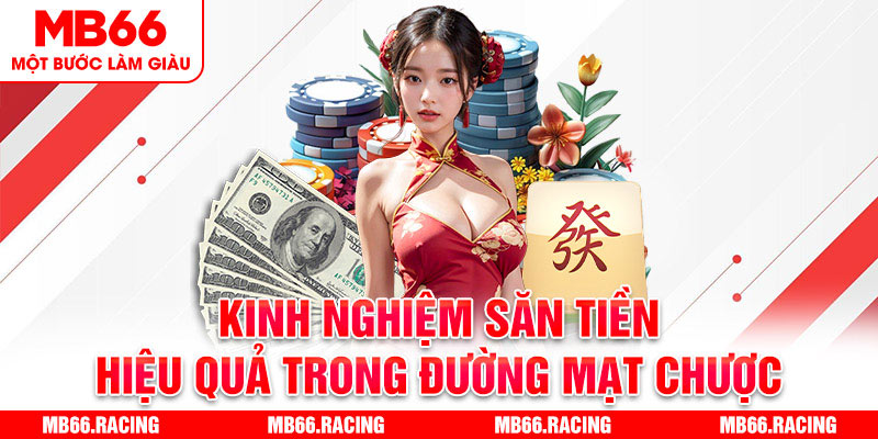 Kinh nghiệm săn tiền hiệu quả trong Đường Mạt Chược